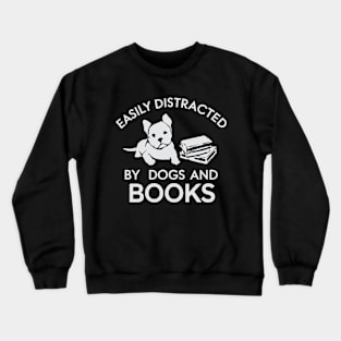 Easily Distracted By Dogs and Books Crewneck Sweatshirt